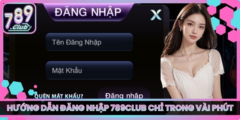 Hướng dẫn đăng nhập 789club chỉ trong vài phút