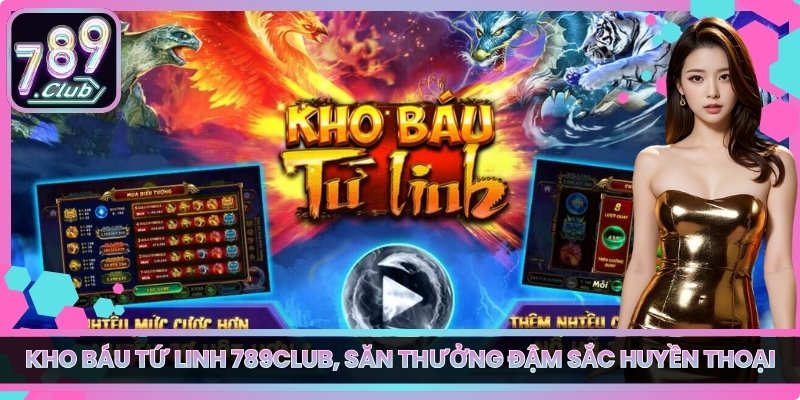 Kho Báu Tứ Linh 789club, Săn Thưởng Đậm Sắc Huyền Thoại 1 Kho Báu Tứ Linh 789club, Săn Thưởng Đậm Sắc Huyền Thoại