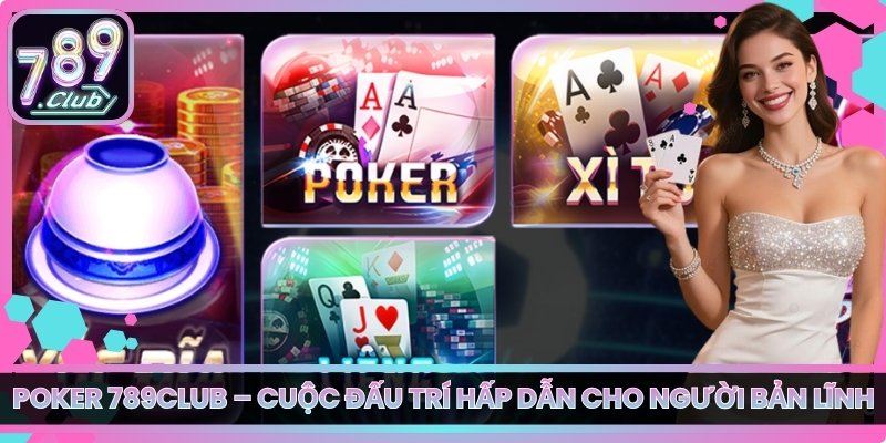 Poker 789club – Cuộc Đấu Trí Hấp Dẫn Cho Người Bản Lĩnh 1 Poker 789club – Cuộc Đấu Trí Hấp Dẫn Cho Người Bản Lĩnh