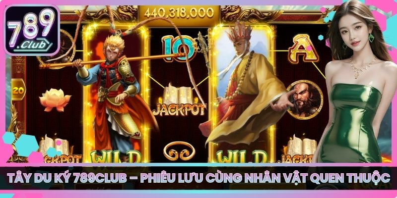 Tây Du Ký 789club – Phiêu Lưu Cùng Nhân Vật Quen Thuộc 1 Tây Du Ký 789club – Phiêu Lưu Cùng Nhân Vật Quen Thuộc